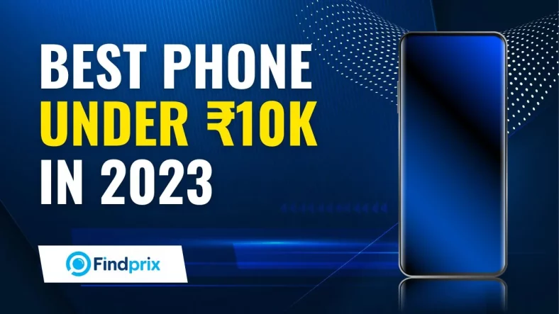 Top 7 Best Phones Under 10000 in India September 2023
